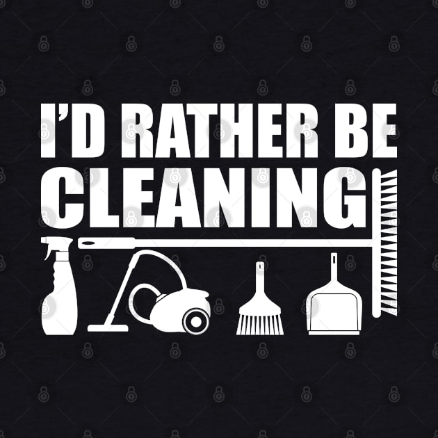 Housecleaner - I'd rather be cleaning w by KC Happy Shop